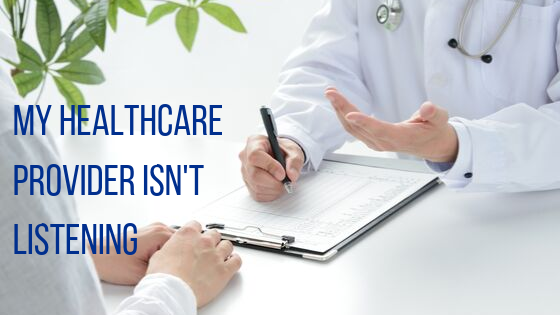 My HealthCare Provider Isn't Listening