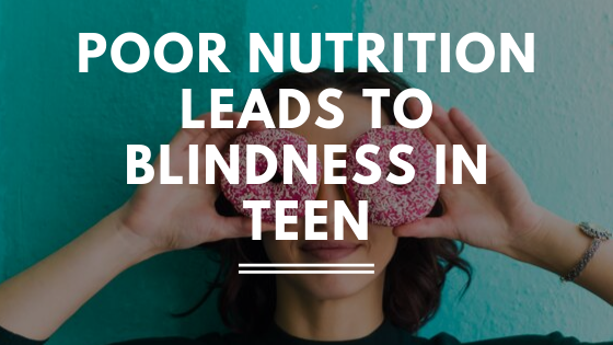 Poor Nutrition Leads to Blindness in Teen