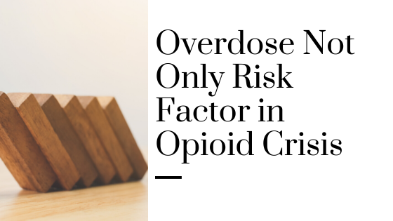 Overdose Not Only Risk Factor in Opioid Crisis