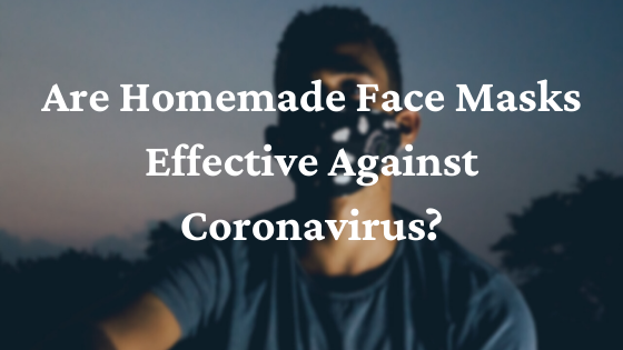 Are Homemade Face Masks Effective Against Coronavirus