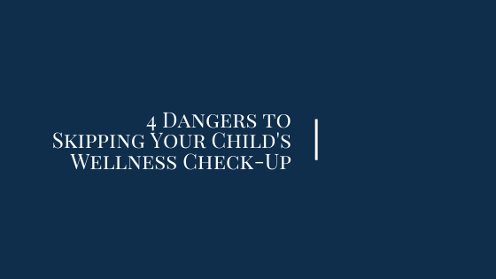4 Dangers to Skipping Your Child's Wellness Check-Up