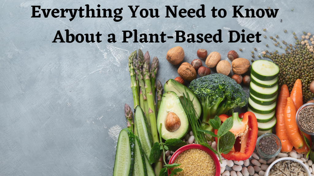 Everything You Need to Know About a Plant-Based Diet