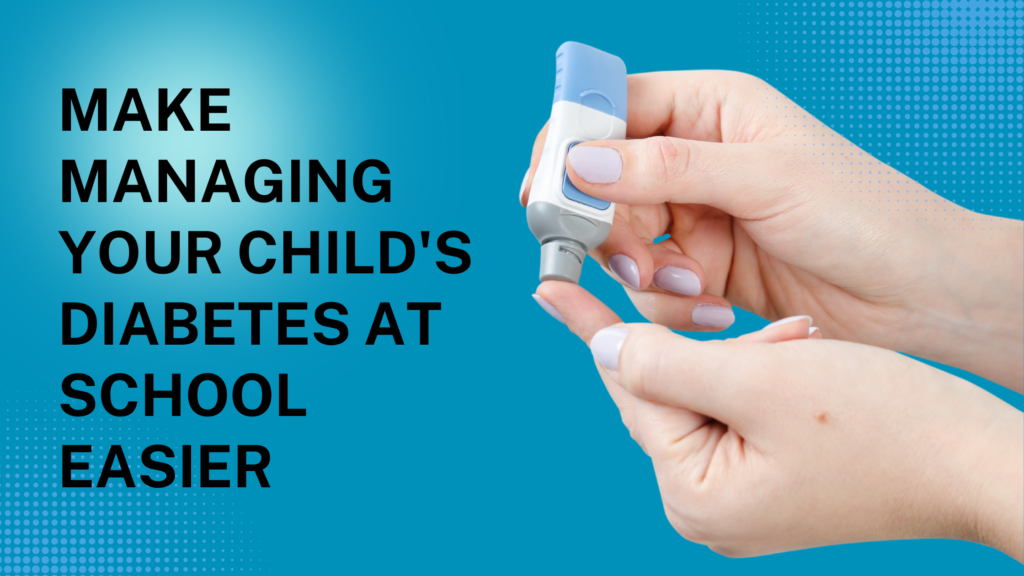 Make Managing Your Child's Diabetes at School Easier